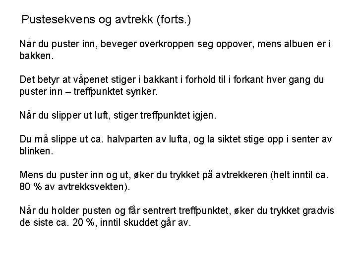 Pustesekvens og avtrekk (forts. ) Når du puster inn, beveger overkroppen seg oppover, mens