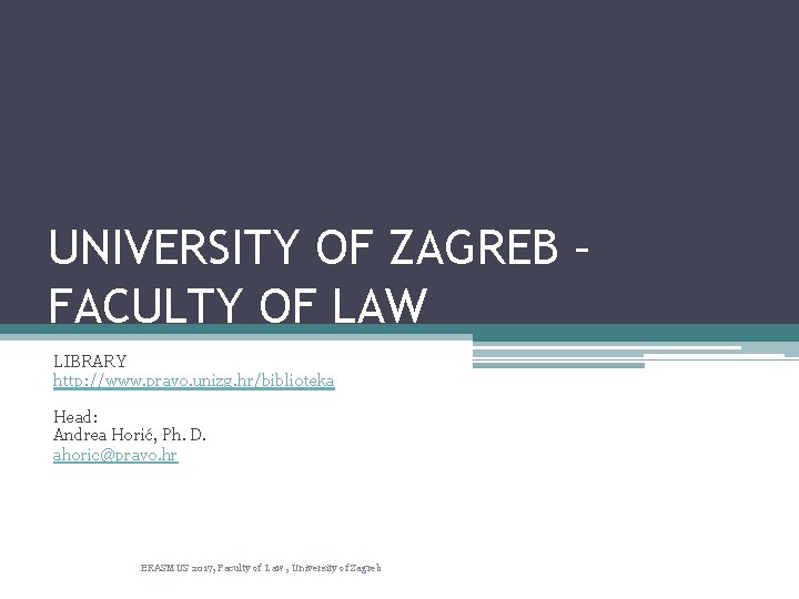 UNIVERSITY OF ZAGREB – FACULTY OF LAW LIBRARY http: //www. pravo. unizg. hr/biblioteka Head: