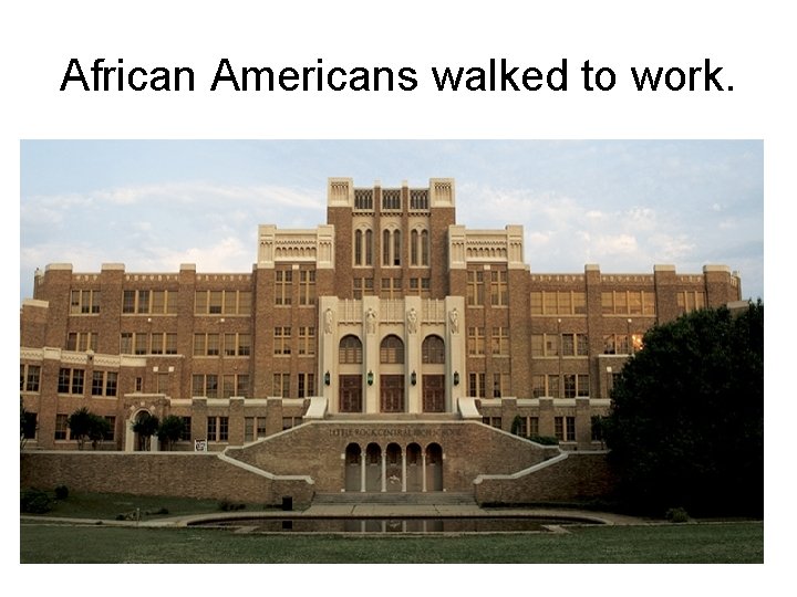 African Americans walked to work. 