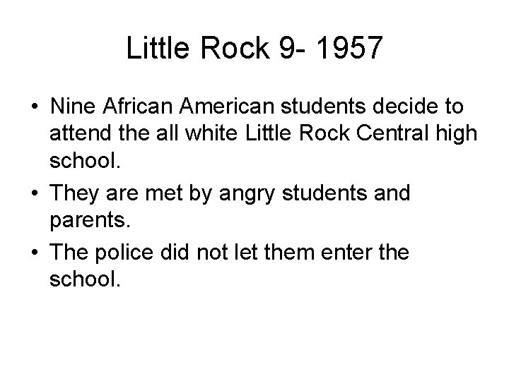 Little Rock 9 - 1957 • Nine African American students decide to attend the