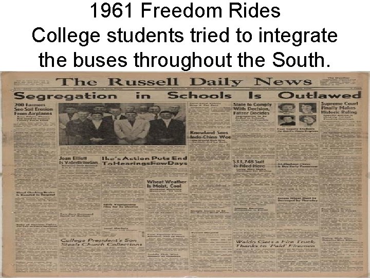 1961 Freedom Rides College students tried to integrate the buses throughout the South. 