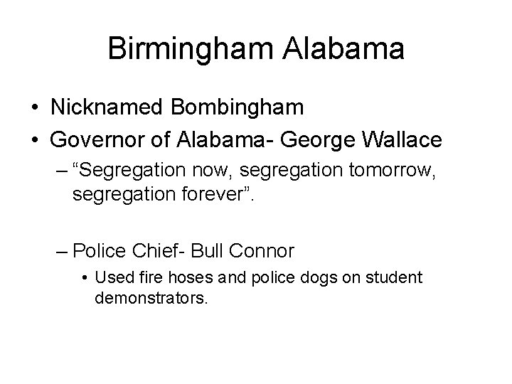 Birmingham Alabama • Nicknamed Bombingham • Governor of Alabama- George Wallace – “Segregation now,