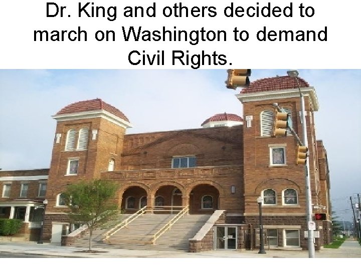 Dr. King and others decided to march on Washington to demand Civil Rights. 