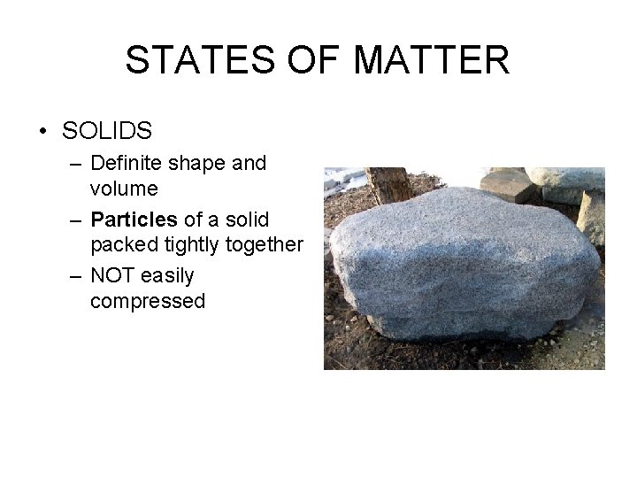 STATES OF MATTER • SOLIDS – Definite shape and volume – Particles of a
