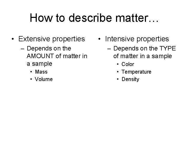 How to describe matter… • Extensive properties – Depends on the AMOUNT of matter