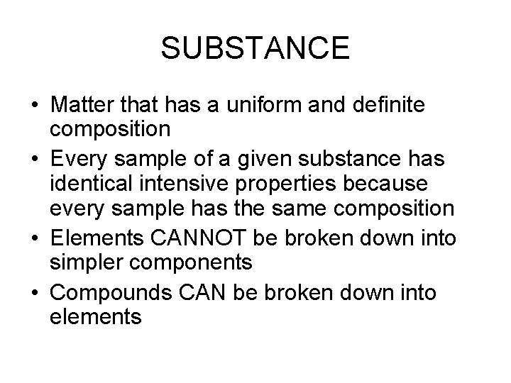 SUBSTANCE • Matter that has a uniform and definite composition • Every sample of