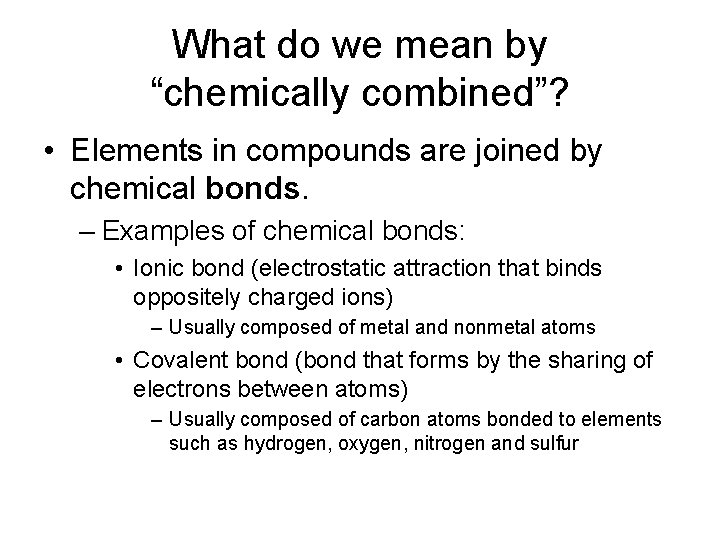 What do we mean by “chemically combined”? • Elements in compounds are joined by