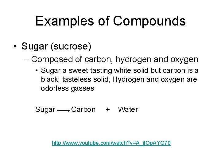Examples of Compounds • Sugar (sucrose) – Composed of carbon, hydrogen and oxygen •