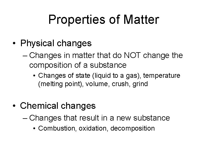 Properties of Matter • Physical changes – Changes in matter that do NOT change