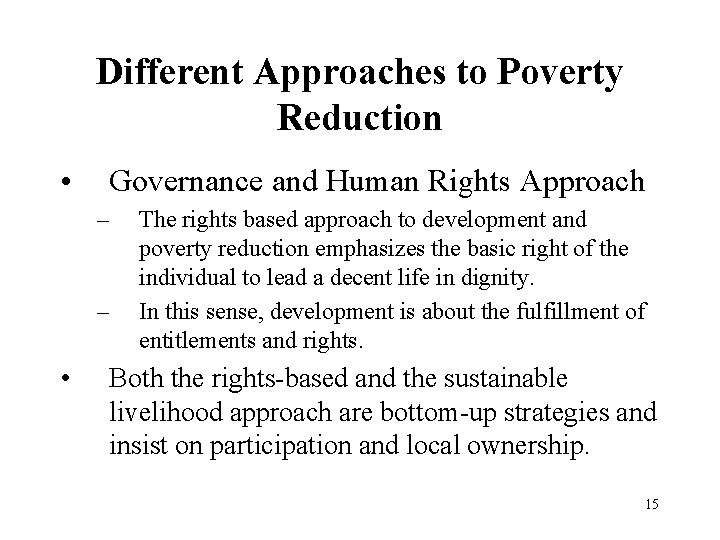 Different Approaches to Poverty Reduction • Governance and Human Rights Approach – – •