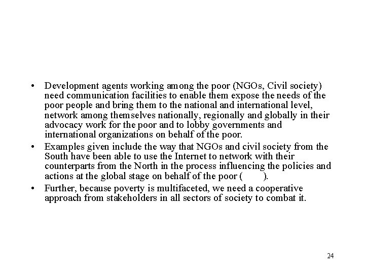  • Development agents working among the poor (NGOs, Civil society) need communication facilities