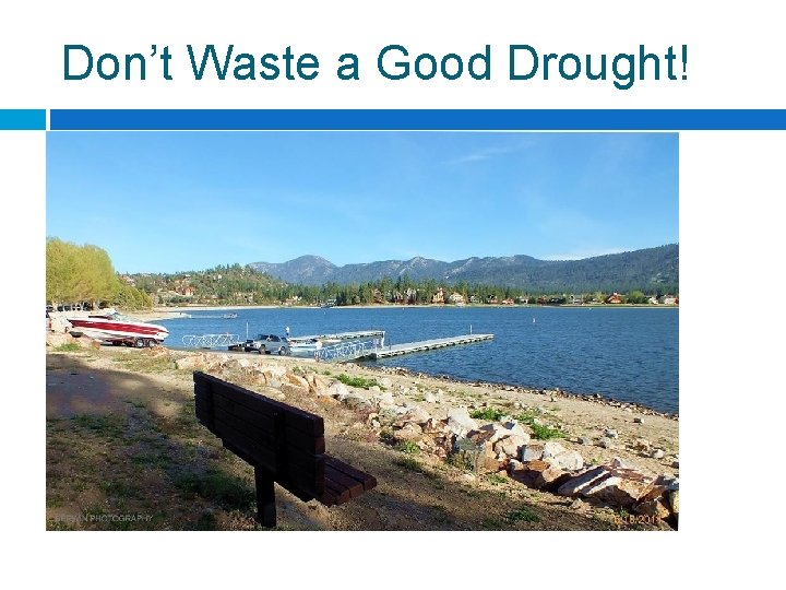 Don’t Waste a Good Drought! 