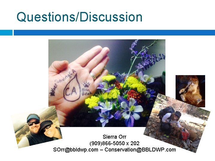 Questions/Discussion Sierra Orr (909)866 -5050 x 202 SOrr@bbldwp. com – Conservation@BBLDWP. com 