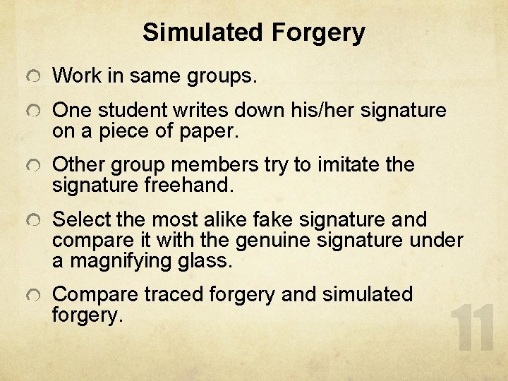 Simulated Forgery Work in same groups. One student writes down his/her signature on a