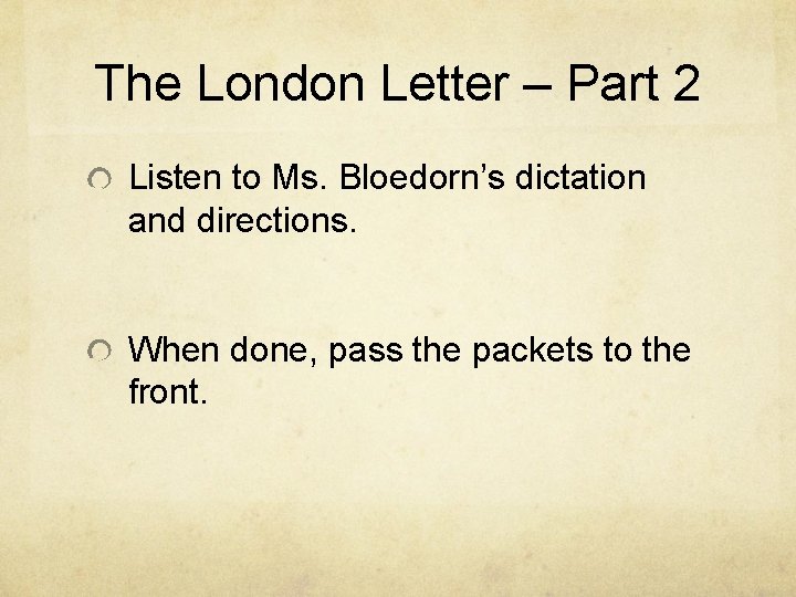 The London Letter – Part 2 Listen to Ms. Bloedorn’s dictation and directions. When