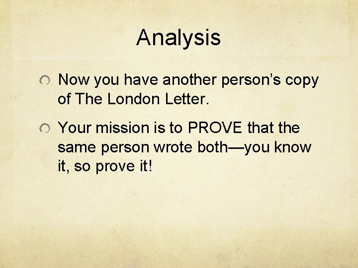 Analysis Now you have another person’s copy of The London Letter. Your mission is