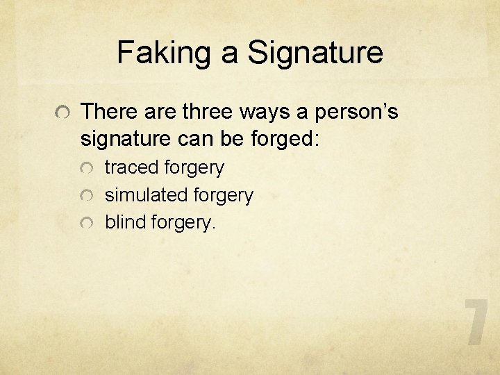 Faking a Signature There are three ways a person’s signature can be forged: traced