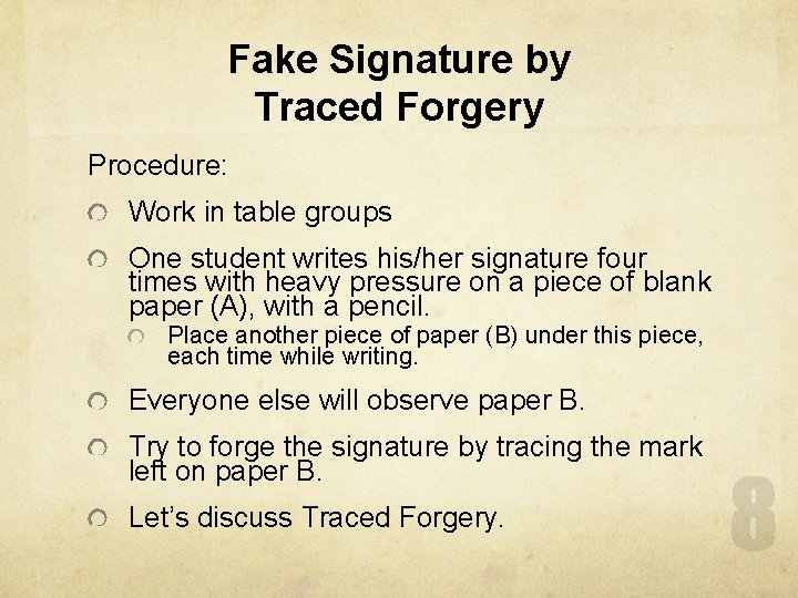 Fake Signature by Traced Forgery Procedure: Work in table groups One student writes his/her