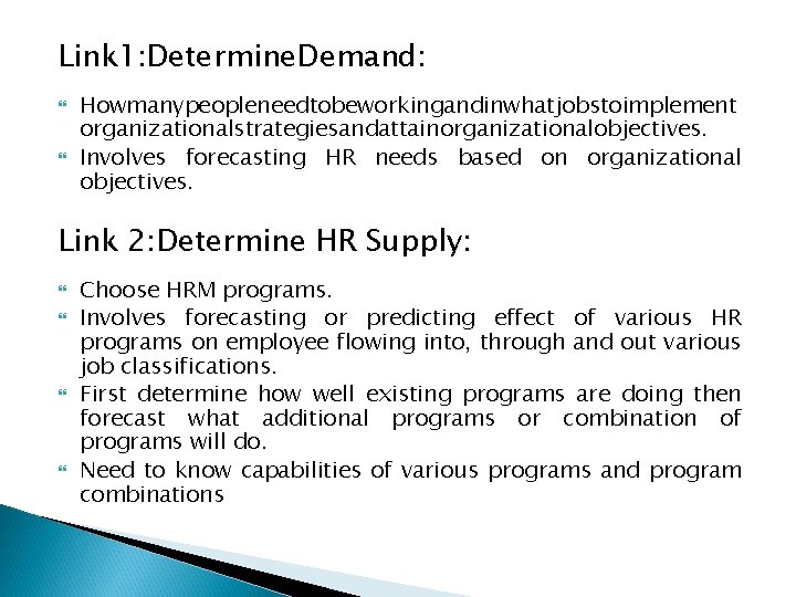 Link 1: Determine. Demand: Howmanypeopleneedtobeworkingandinwhatjobstoimplement organizationalstrategiesandattainorganizationalobjectives. Involves forecasting HR needs based on organizational objectives.