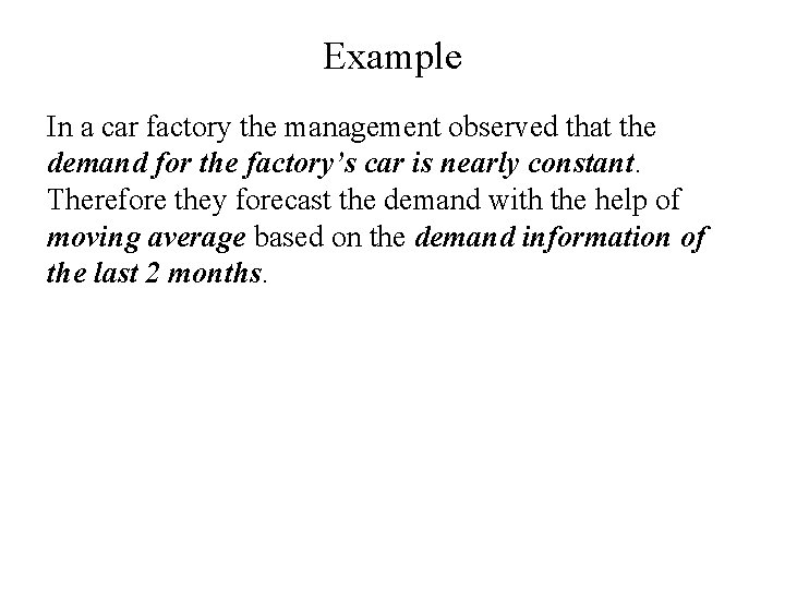 Example In a car factory the management observed that the demand for the factory’s