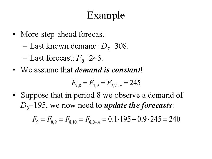 Example • More-step-ahead forecast – Last known demand: D 7=308. – Last forecast: F