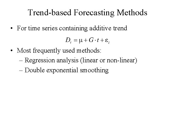 Trend-based Forecasting Methods • For time series containing additive trend • Most frequently used