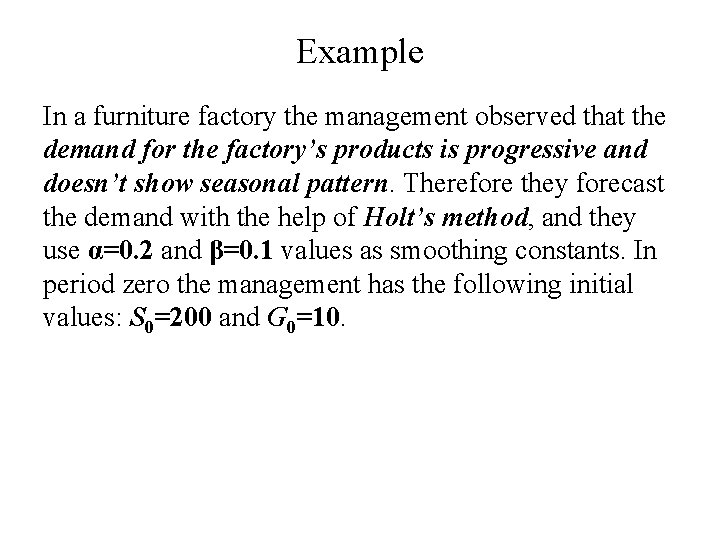 Example In a furniture factory the management observed that the demand for the factory’s