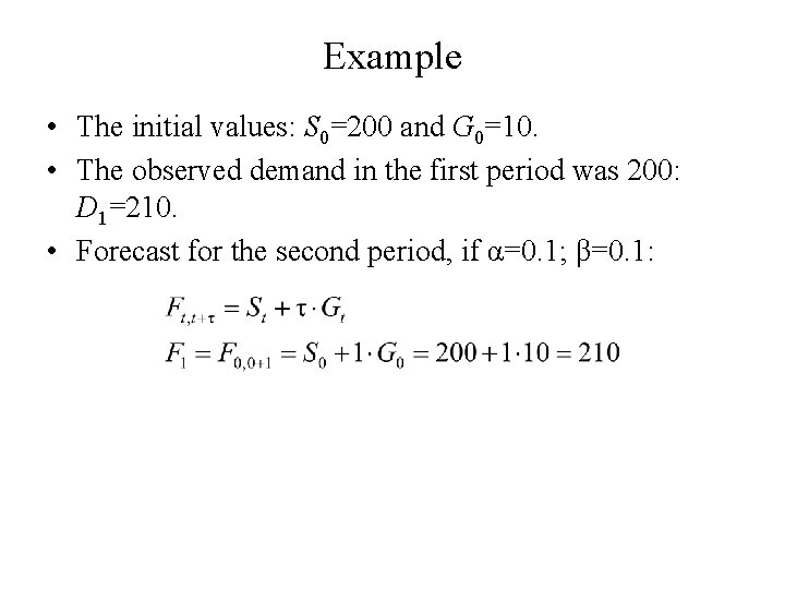 Example • The initial values: S 0=200 and G 0=10. • The observed demand