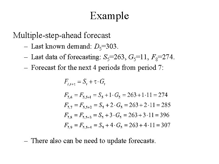 Example Multiple-step-ahead forecast – Last known demand: D 5=303. – Last data of forecasting: