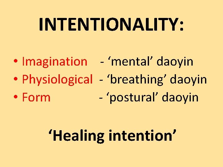 INTENTIONALITY: • Imagination - ‘mental’ daoyin • Physiological - ‘breathing’ daoyin • Form -