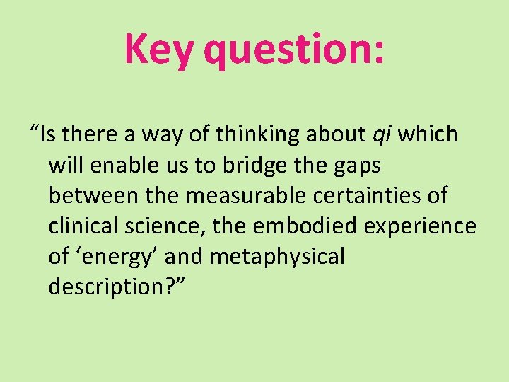 Key question: “Is there a way of thinking about qi which will enable us