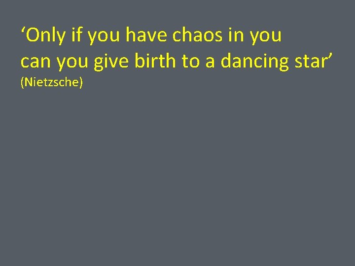 ‘Only if you have chaos in you can you give birth to a dancing