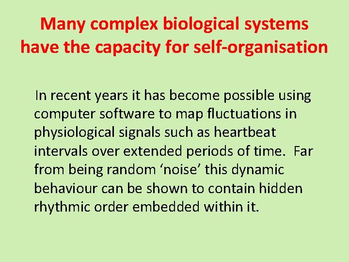 Many complex biological systems have the capacity for self-organisation In recent years it has