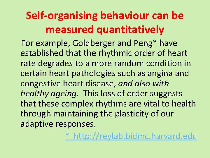 Self-organising behaviour can be measured quantitatively For example, Goldberger and Peng* have established that