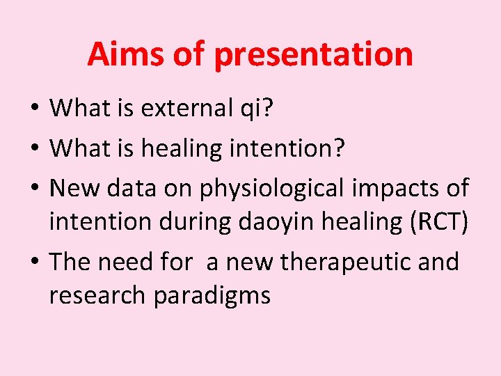 Aims of presentation • What is external qi? • What is healing intention? •