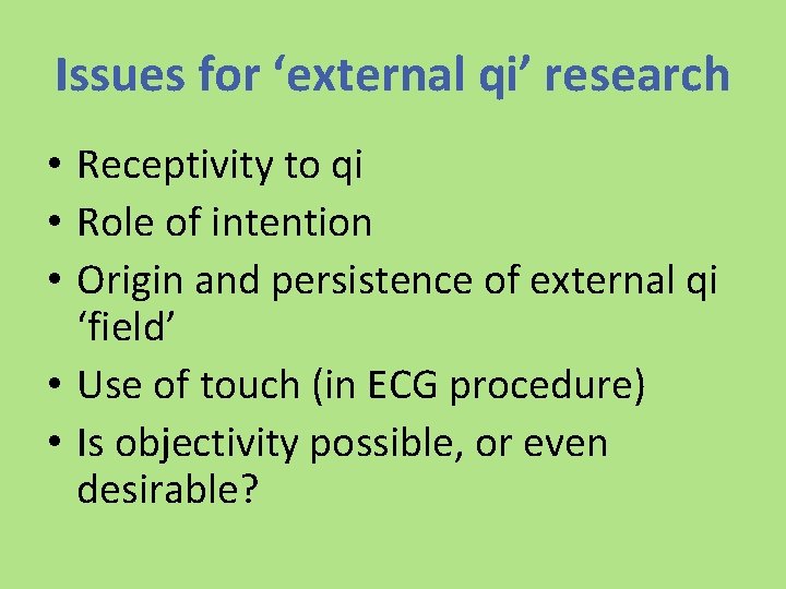 Issues for ‘external qi’ research • Receptivity to qi • Role of intention •