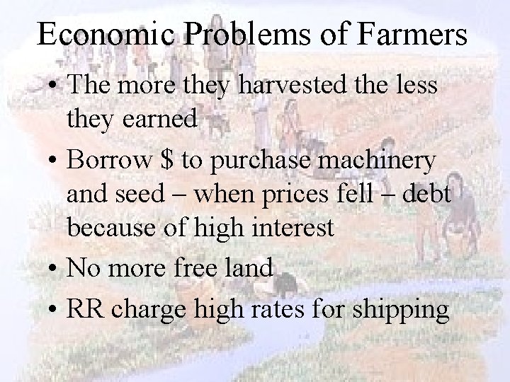 Economic Problems of Farmers • The more they harvested the less they earned •