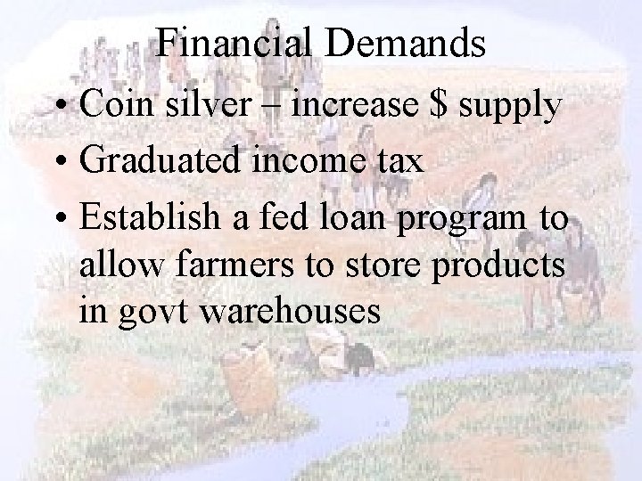 Financial Demands • Coin silver – increase $ supply • Graduated income tax •