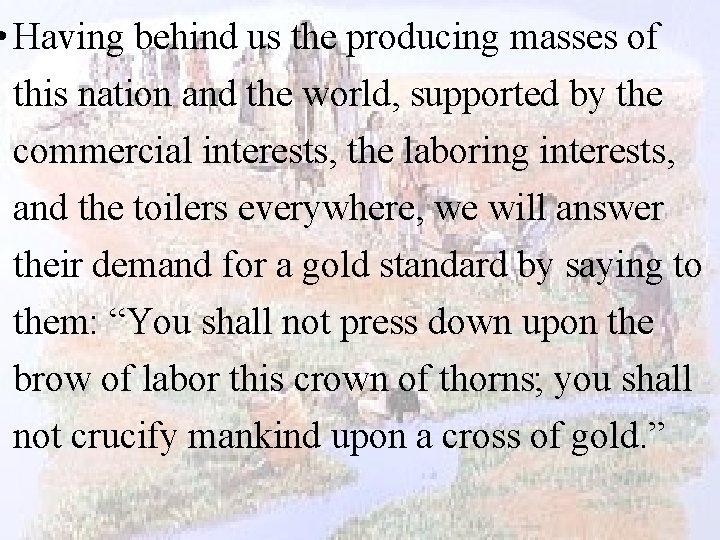  • Having behind us the producing masses of this nation and the world,