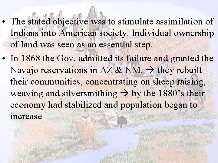  • The stated objective was to stimulate assimilation of Indians into American society.