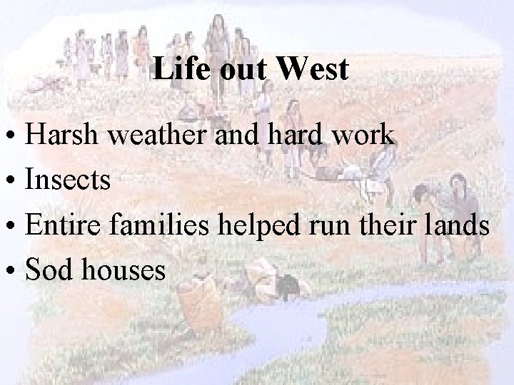 Life out West • Harsh weather and hard work • Insects • Entire families