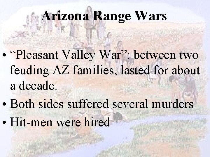 Arizona Range Wars • “Pleasant Valley War”: between two feuding AZ families, lasted for