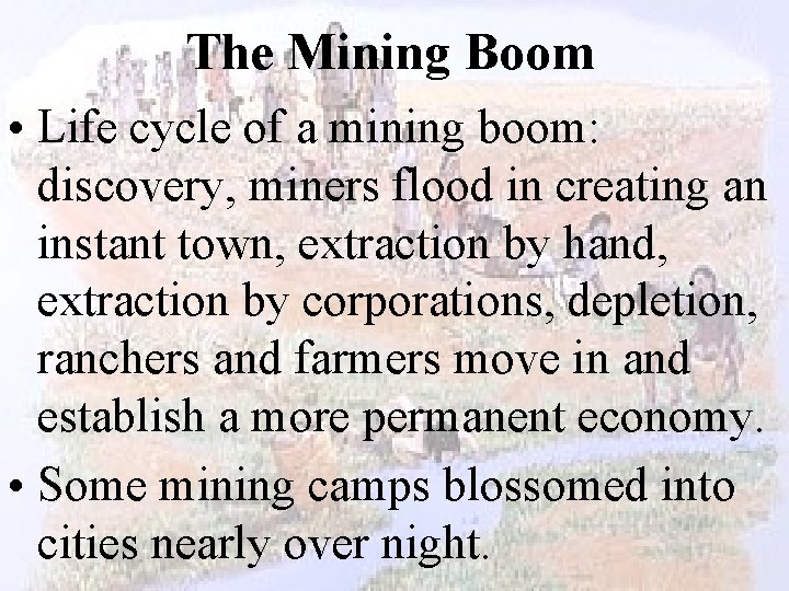 The Mining Boom • Life cycle of a mining boom: discovery, miners flood in