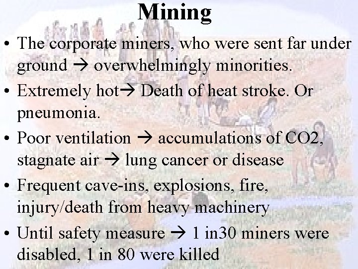 Mining • The corporate miners, who were sent far under ground overwhelmingly minorities. •