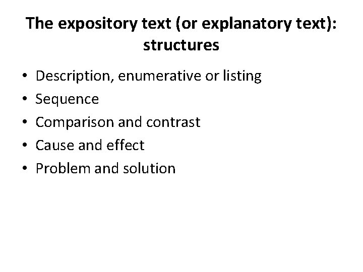 The expository text (or explanatory text): structures • • • Description, enumerative or listing