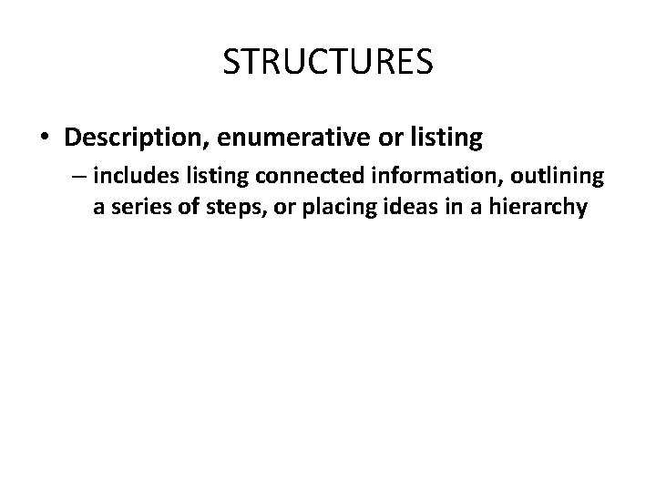STRUCTURES • Description, enumerative or listing – includes listing connected information, outlining a series