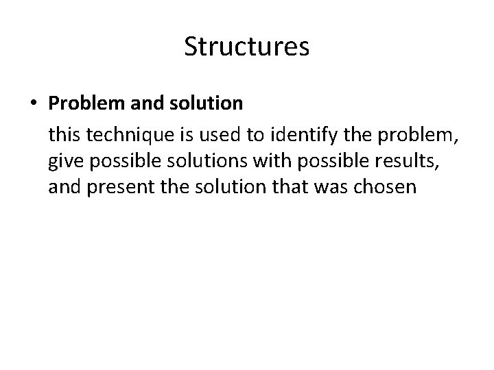 Structures • Problem and solution this technique is used to identify the problem, give