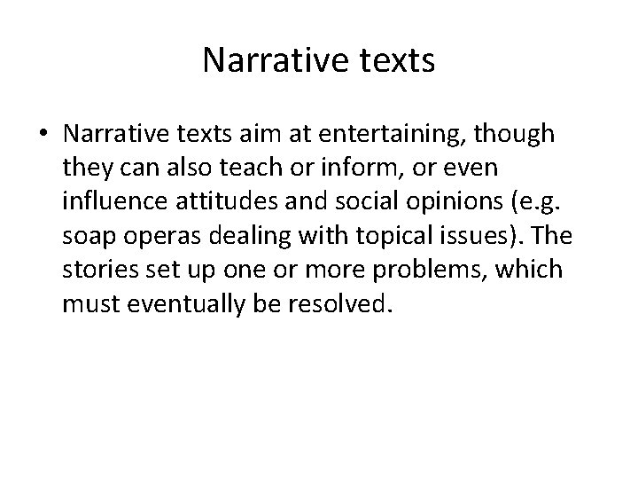 Narrative texts • Narrative texts aim at entertaining, though they can also teach or