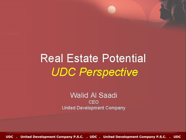 Real Estate Potential UDC Perspective Walid Al Saadi CEO United Development Company Real Estate Potential UDC Perspective Walid Al Saadi CEO United Development Company