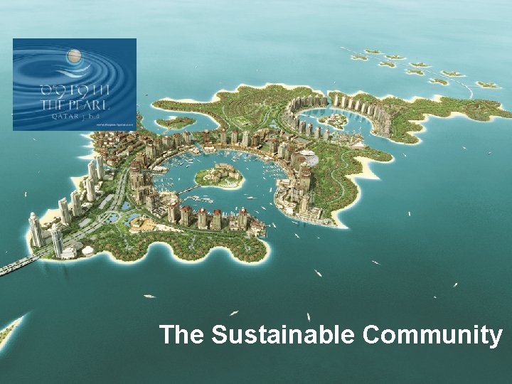 The Pearl-Qatar The Sustainable Community The Pearl-Qatar The Sustainable Community